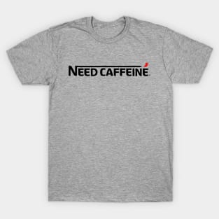 Need Caffeine Gift For Coffee Lovers T-Shirt